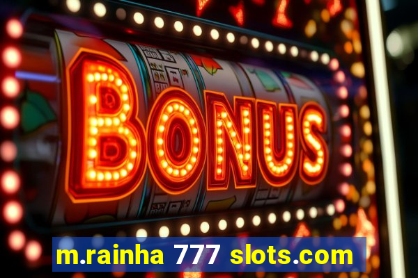 m.rainha 777 slots.com